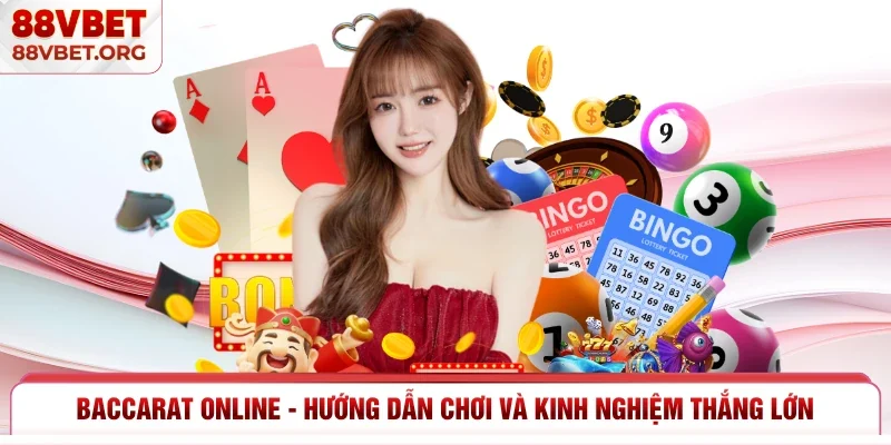 Baccarat Online - Hướng Dẫn Chơi Và Kinh Nghiệm Thắng Lớn