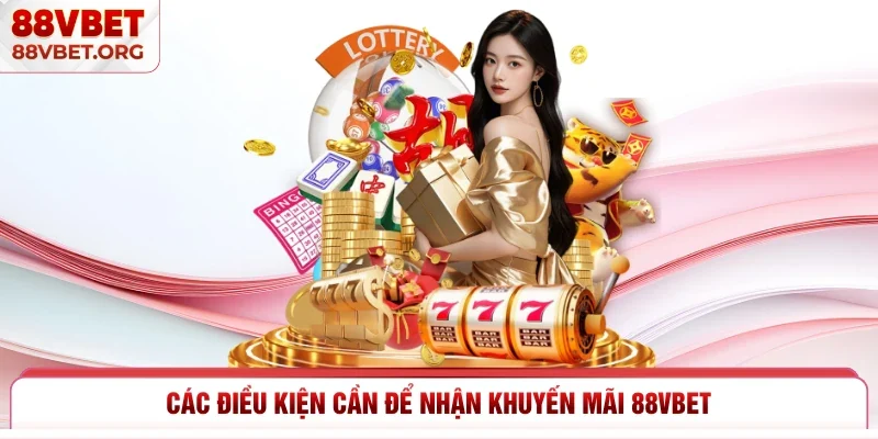 Các điều kiện cần để nhận khuyến mãi 88vbet