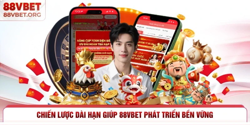 Chiến lược dài hạn giúp 88vbet phát triển bền vững  