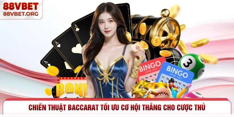 Chiến thuật Baccarat tối ưu cơ hội thắng cho cược thủ