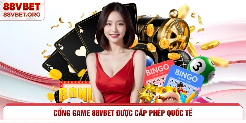 Cổng game 88vbet được cấp phép quốc tế