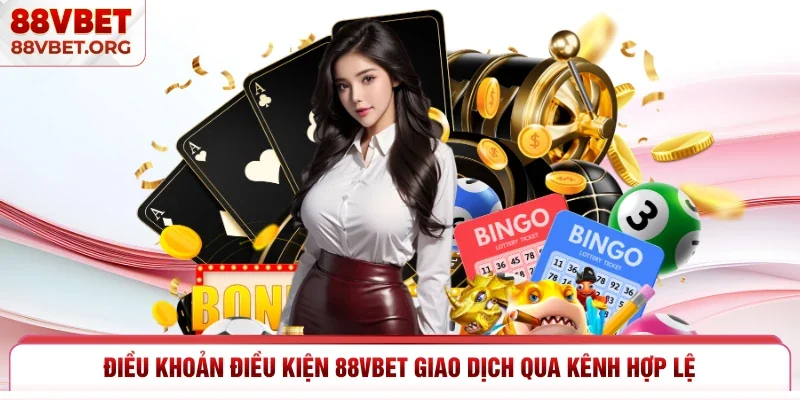 Điều khoản điều kiện 88vbet giao dịch qua kênh hợp lệ 