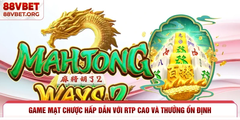 Game mạt chược hấp dẫn với RTP cao và thưởng ổn định 