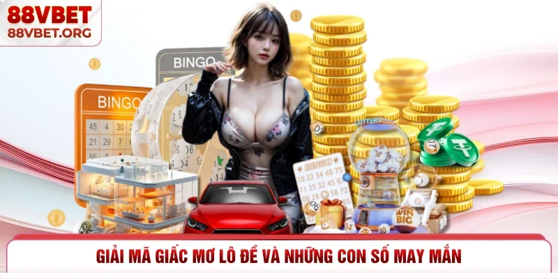 Giải Mã Giấc Mơ Lô Đề Và Những Con Số May Mắn