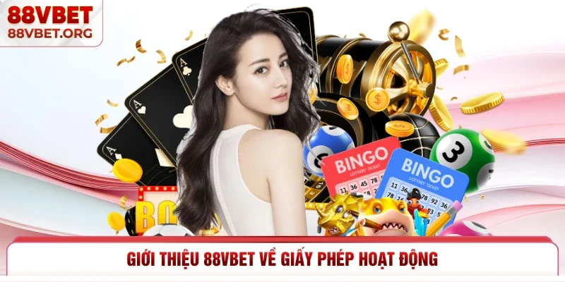 Giới thiệu 88vbet về giấy phép hoạt động