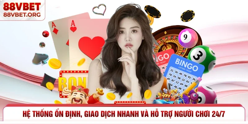 Hệ thống ổn định, giao dịch nhanh và hỗ trợ người chơi 24/7