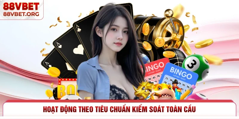 Hoạt động theo tiêu chuẩn kiểm soát toàn cầu 