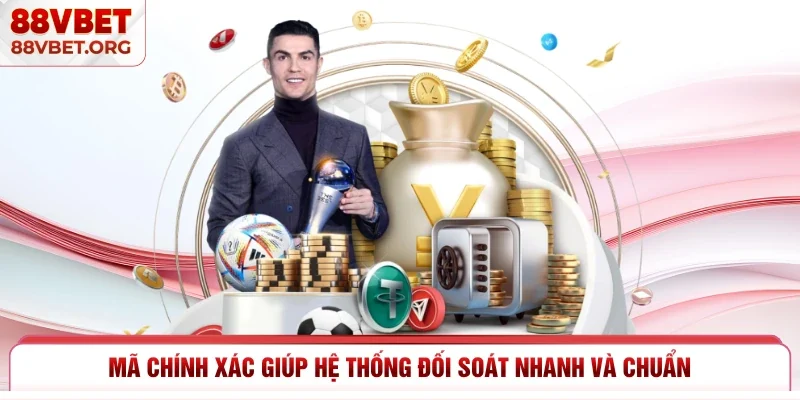 Mã chính xác giúp hệ thống đối soát nhanh và chuẩn