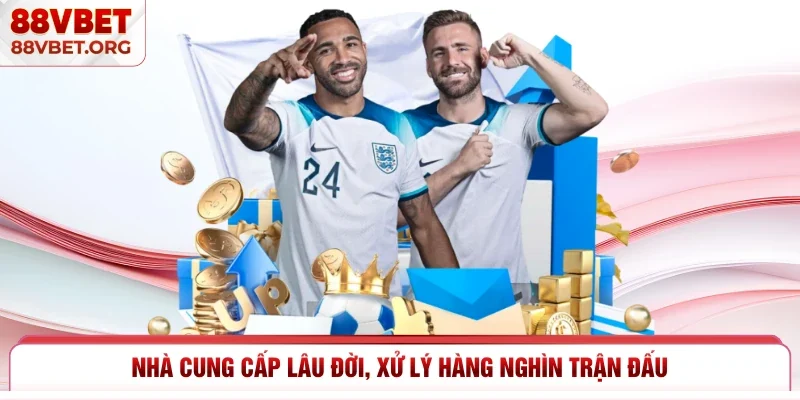 Nhà cung cấp lâu đời, xử lý hàng nghìn trận đấu 