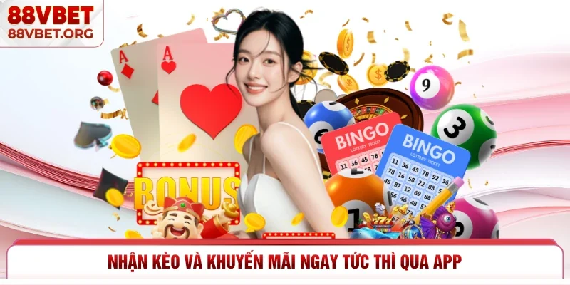 Nhận kèo và khuyến mãi ngay tức thì qua app 