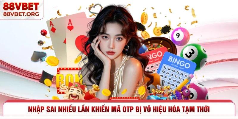 Nhập sai nhiều lần khiến mã OTP bị vô hiệu hóa tạm thời
