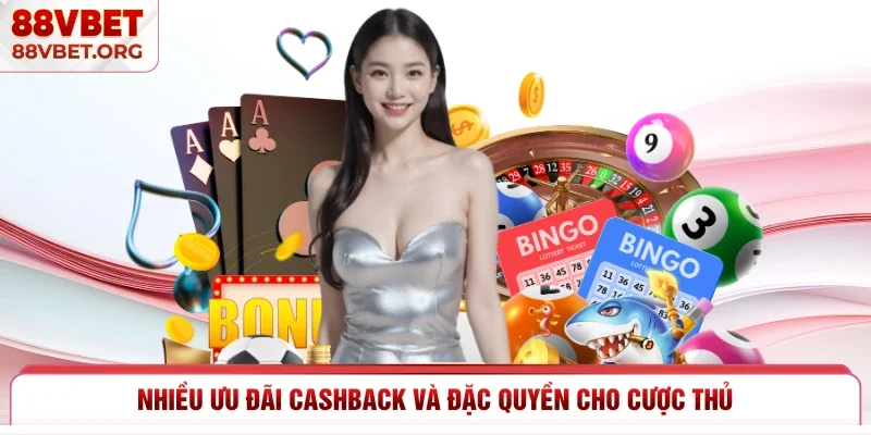 Nhiều ưu đãi cashback và đặc quyền cho cược thủ