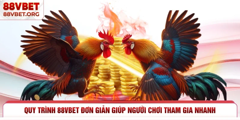 Quy trình 88vbet đơn giản giúp người chơi tham gia nhanh