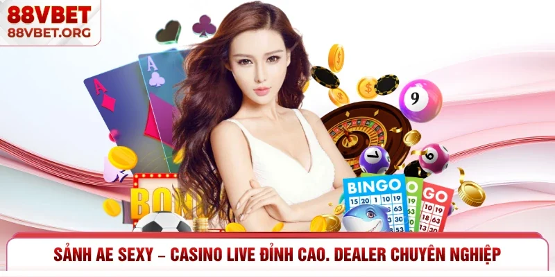 Sảnh Ae Sexy – Casino Live Đỉnh Cao, Dealer Chuyên Nghiệp