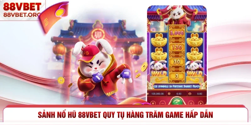 Sảnh nổ hũ 88VBET mang đến kho game jackpot đa dạng
