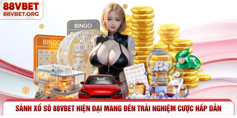Sảnh xổ số 88vbet hiện đại mang đến trải nghiệm cược hấp dẫn
