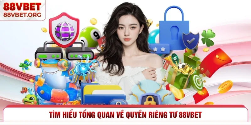 Tìm hiểu tổng quan về quyền riêng tư 88vbet