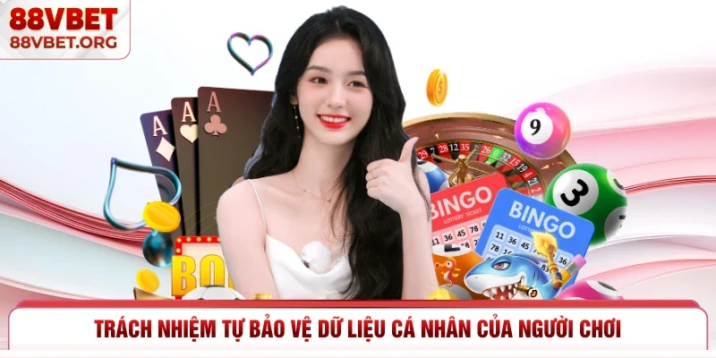 Trách nhiệm tự bảo vệ dữ liệu cá nhân của người chơi